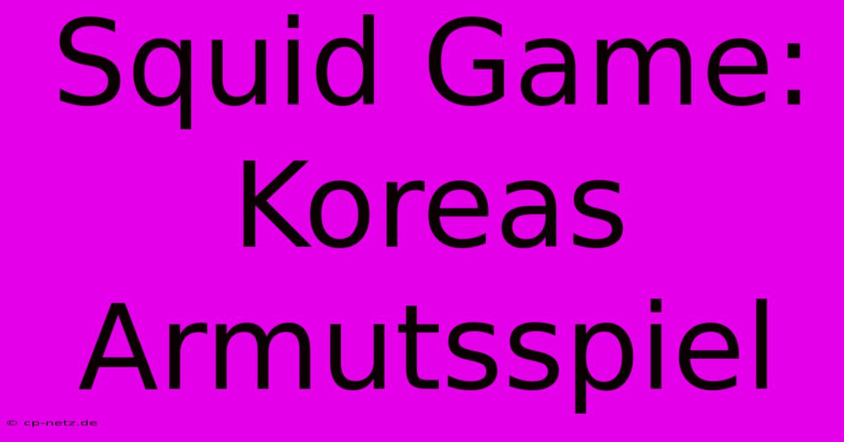 Squid Game: Koreas Armutsspiel