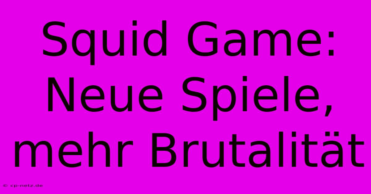 Squid Game: Neue Spiele, Mehr Brutalität