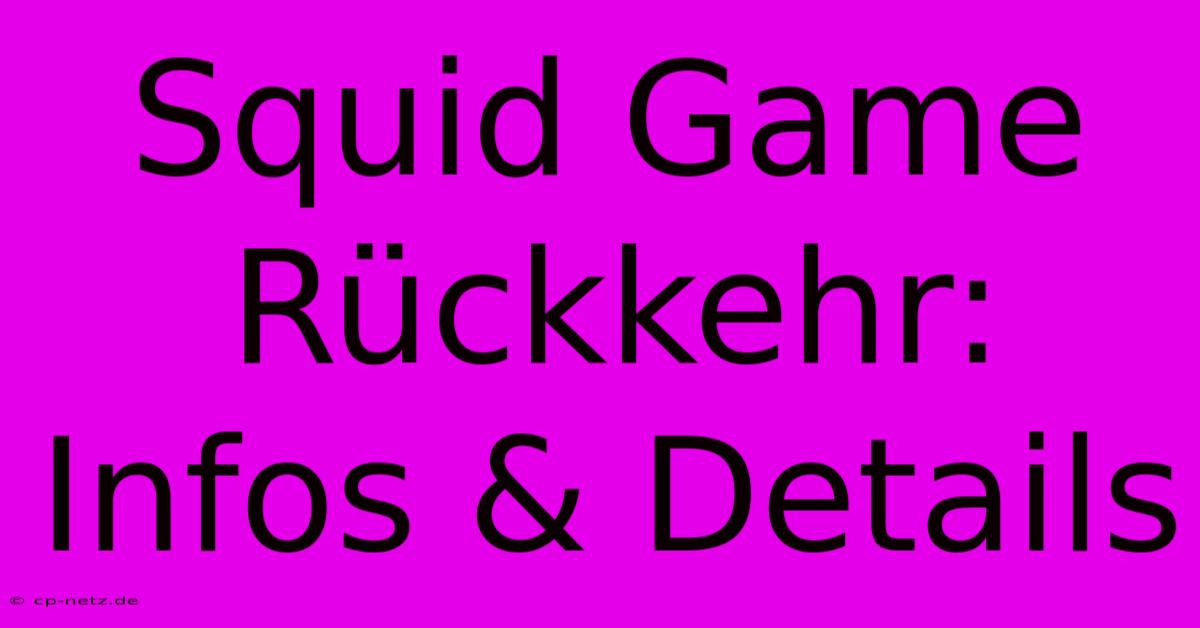 Squid Game Rückkehr: Infos & Details