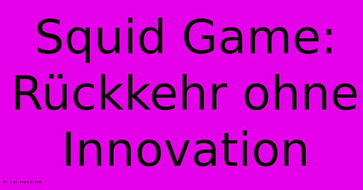 Squid Game: Rückkehr Ohne Innovation