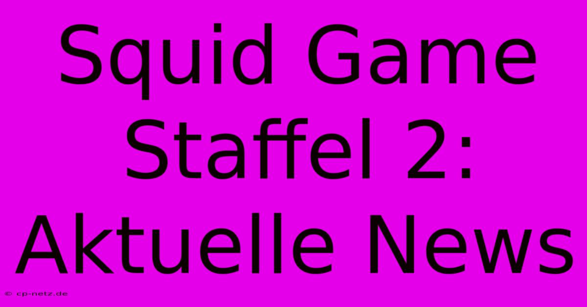 Squid Game Staffel 2: Aktuelle News