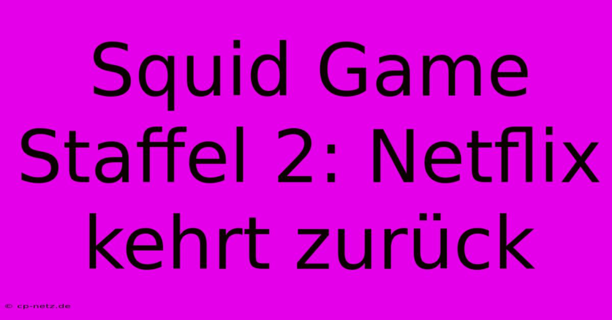 Squid Game Staffel 2: Netflix Kehrt Zurück