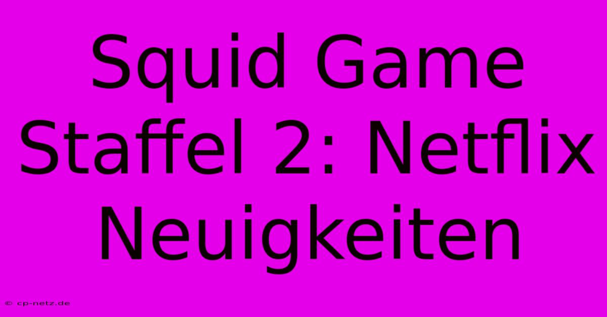 Squid Game Staffel 2: Netflix Neuigkeiten