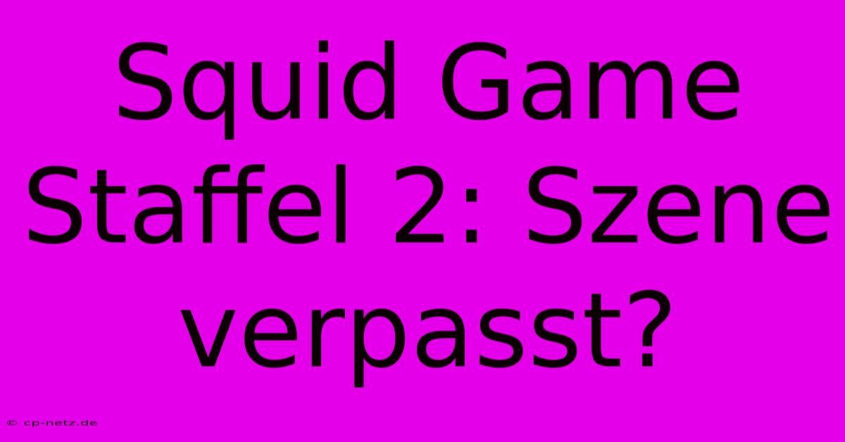 Squid Game Staffel 2: Szene Verpasst?