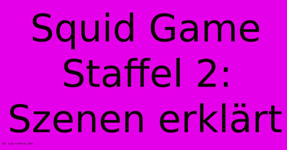 Squid Game Staffel 2: Szenen Erklärt