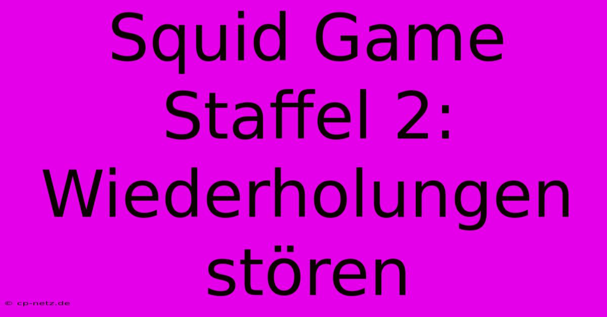 Squid Game Staffel 2: Wiederholungen Stören