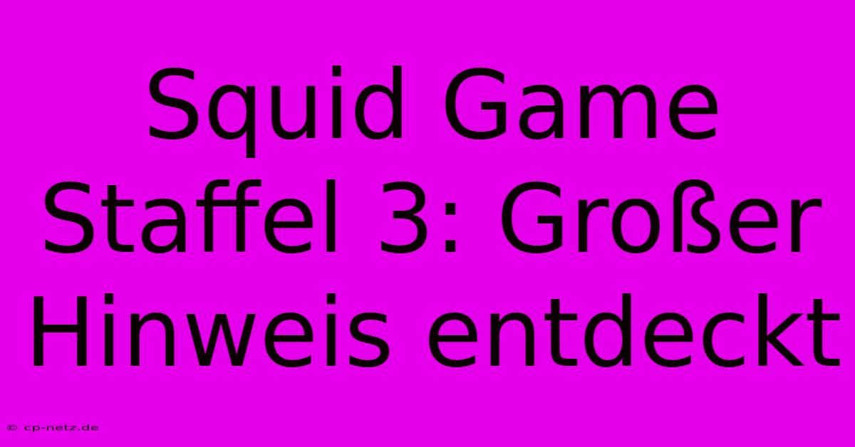 Squid Game Staffel 3: Großer Hinweis Entdeckt