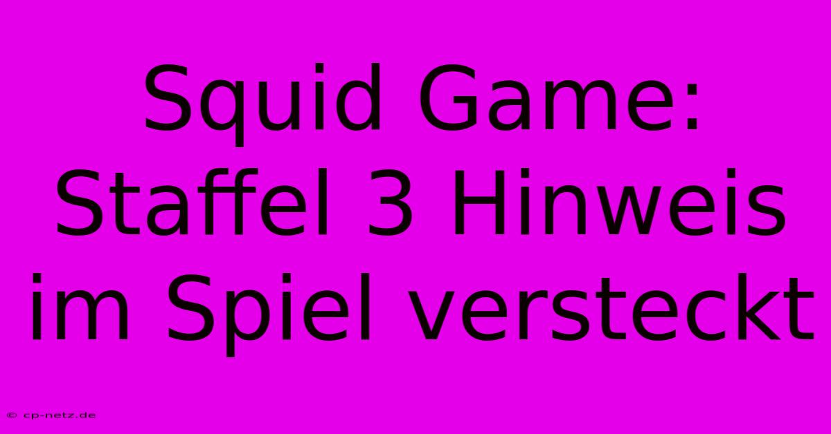 Squid Game: Staffel 3 Hinweis Im Spiel Versteckt