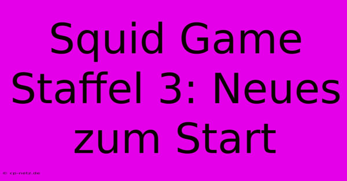 Squid Game Staffel 3: Neues Zum Start