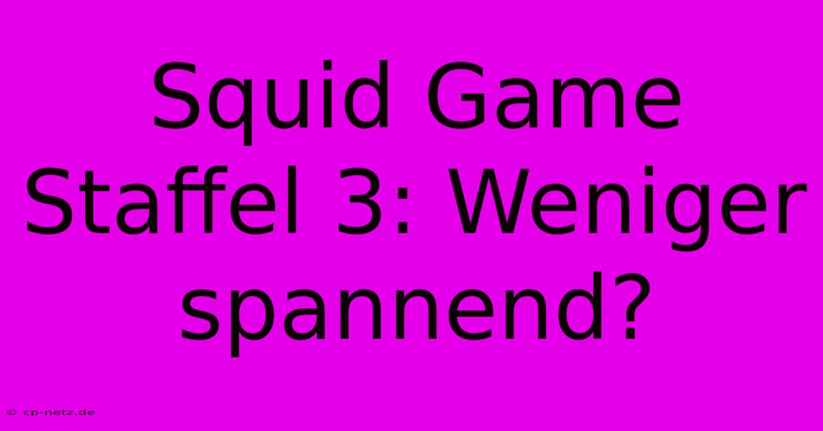 Squid Game Staffel 3: Weniger Spannend?