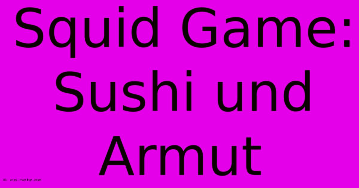 Squid Game: Sushi Und Armut