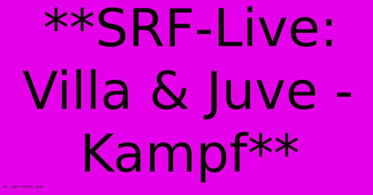 **SRF-Live: Villa & Juve - Kampf**