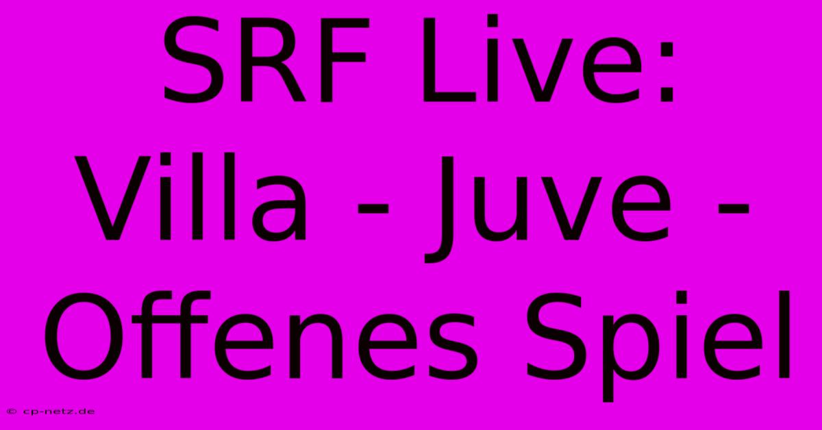 SRF Live: Villa - Juve - Offenes Spiel