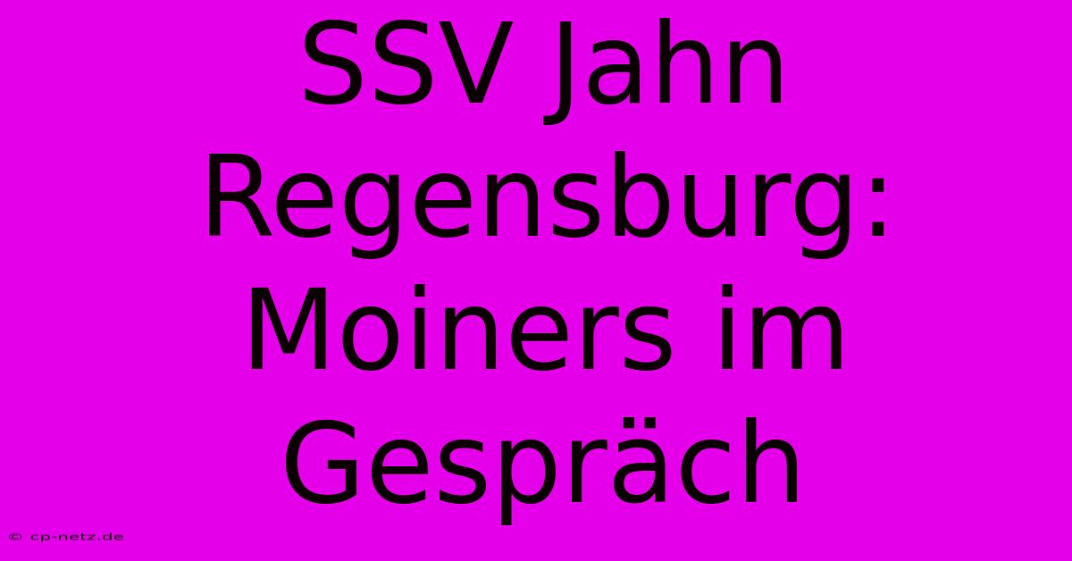 SSV Jahn Regensburg: Moiners Im Gespräch