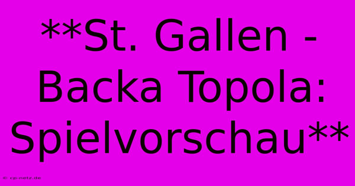 **St. Gallen - Backa Topola: Spielvorschau**