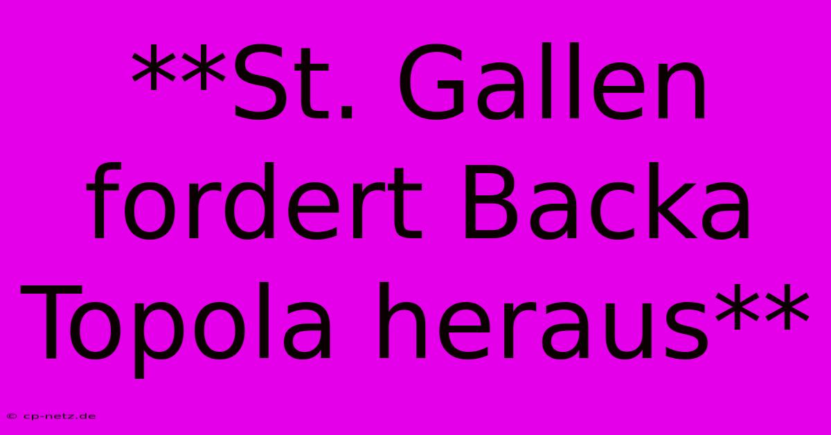 **St. Gallen Fordert Backa Topola Heraus**