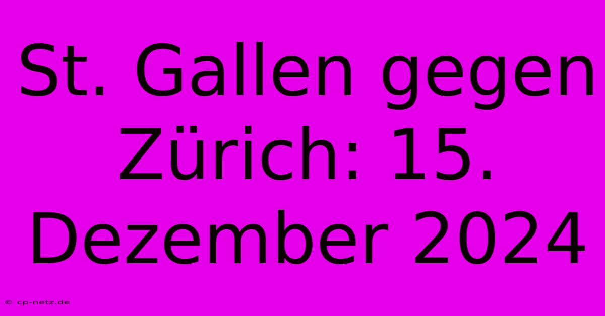 St. Gallen Gegen Zürich: 15. Dezember 2024