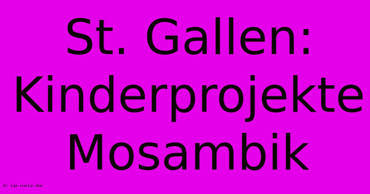 St. Gallen:  Kinderprojekte Mosambik