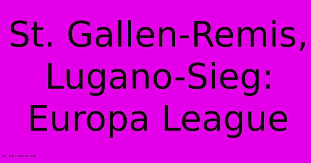 St. Gallen-Remis, Lugano-Sieg: Europa League