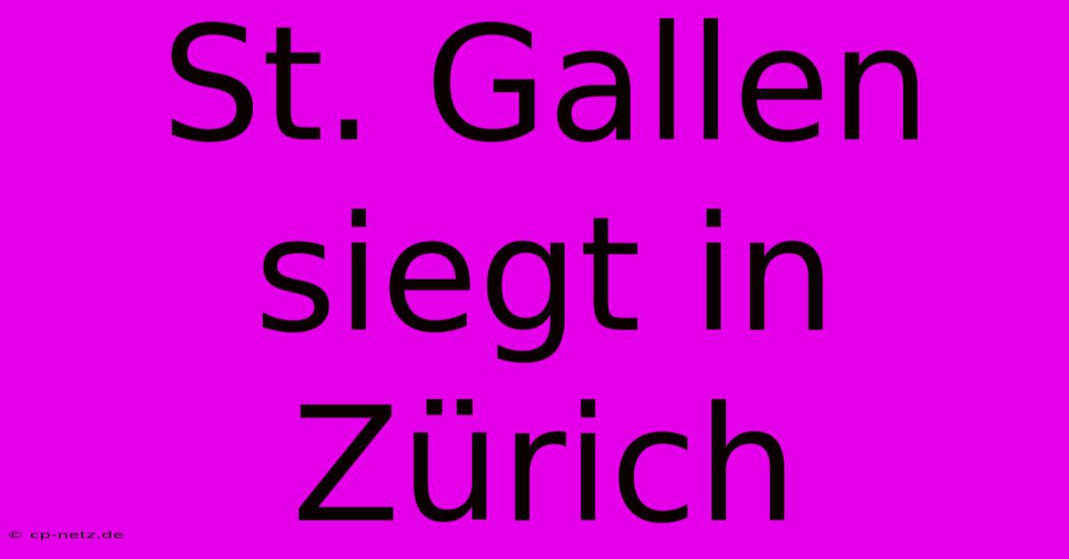 St. Gallen Siegt In Zürich