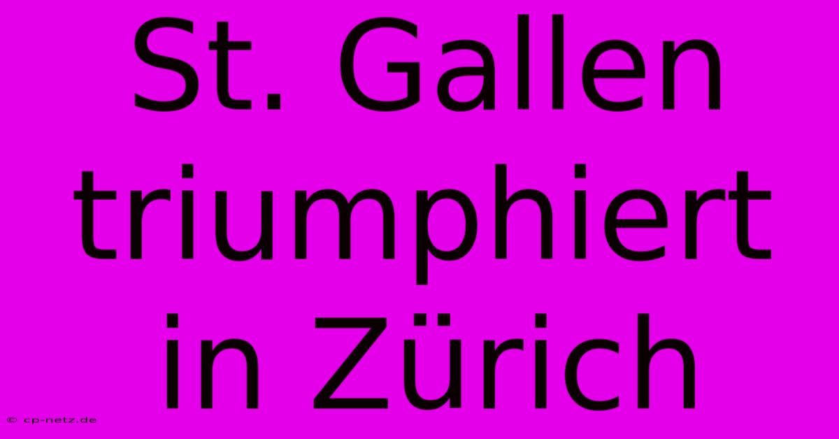 St. Gallen Triumphiert In Zürich