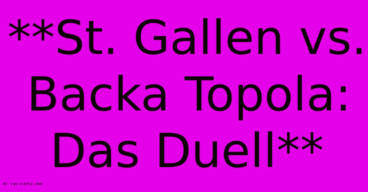 **St. Gallen Vs. Backa Topola: Das Duell**