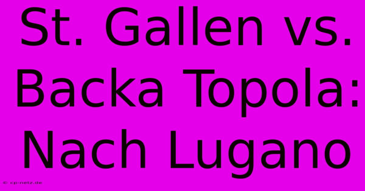 St. Gallen Vs. Backa Topola: Nach Lugano