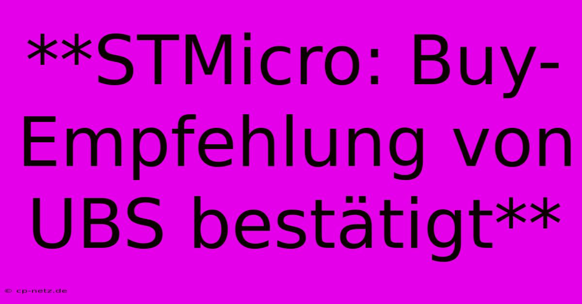 **STMicro: Buy-Empfehlung Von UBS Bestätigt**