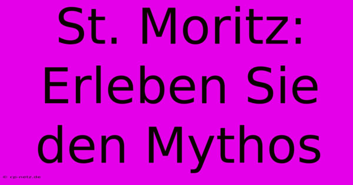 St. Moritz: Erleben Sie Den Mythos