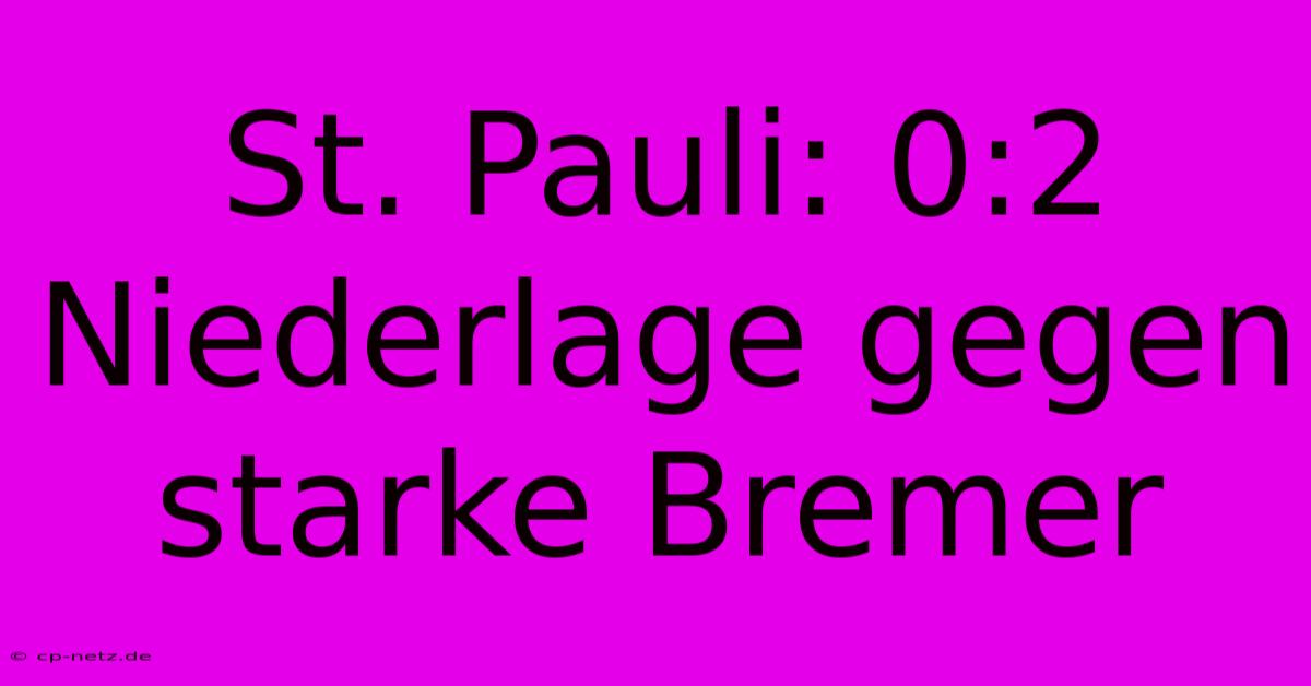 St. Pauli: 0:2 Niederlage Gegen Starke Bremer