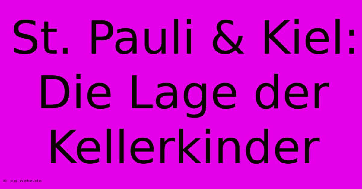 St. Pauli & Kiel: Die Lage Der Kellerkinder