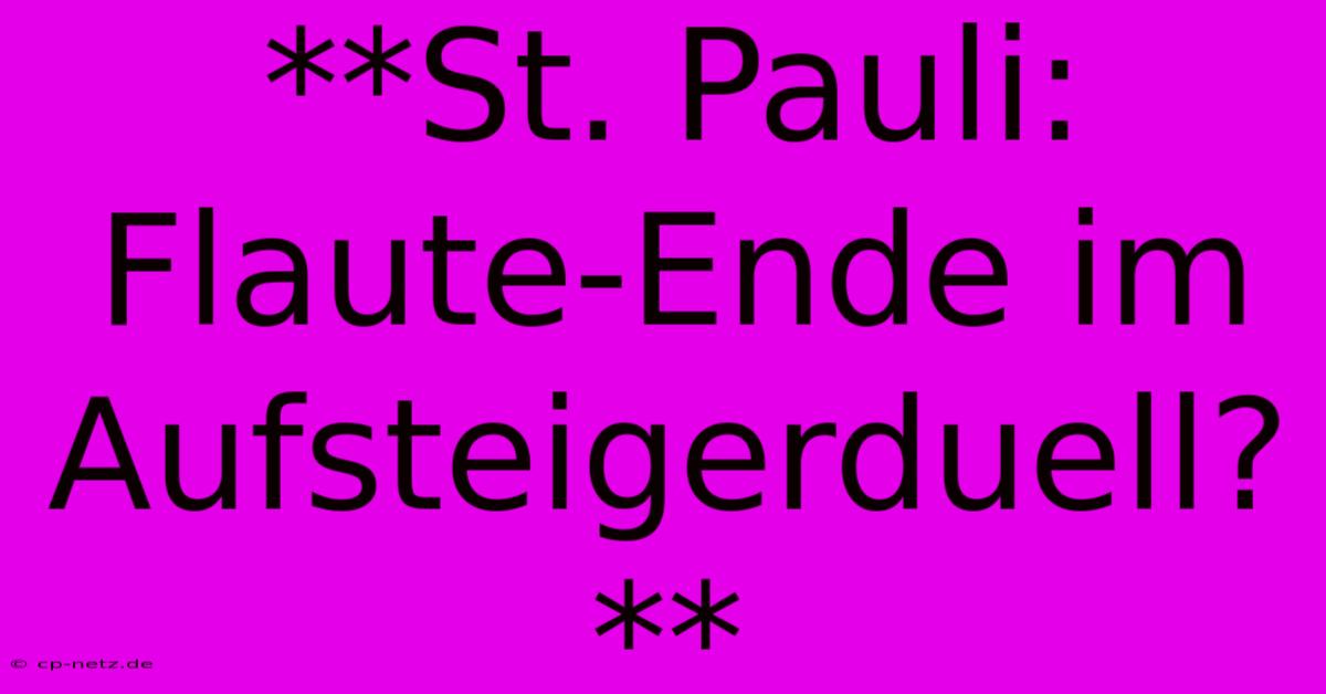 **St. Pauli: Flaute-Ende Im Aufsteigerduell?**