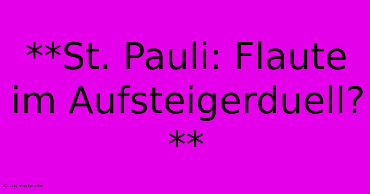 **St. Pauli: Flaute Im Aufsteigerduell?**