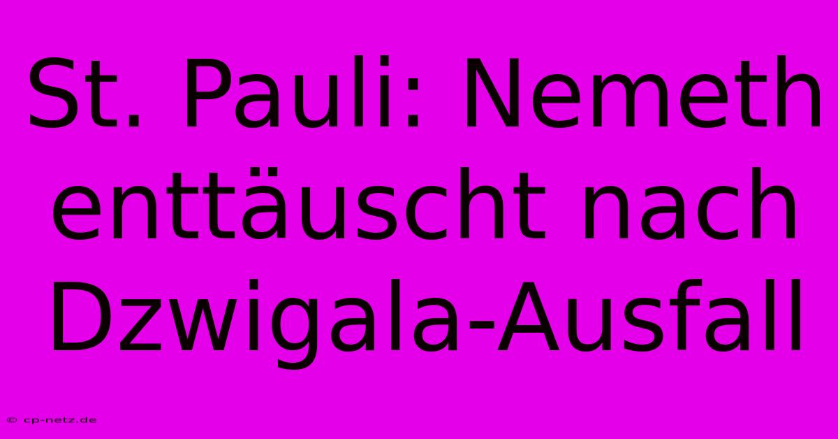 St. Pauli: Nemeth Enttäuscht Nach Dzwigala-Ausfall