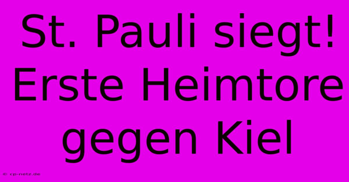 St. Pauli Siegt! Erste Heimtore Gegen Kiel