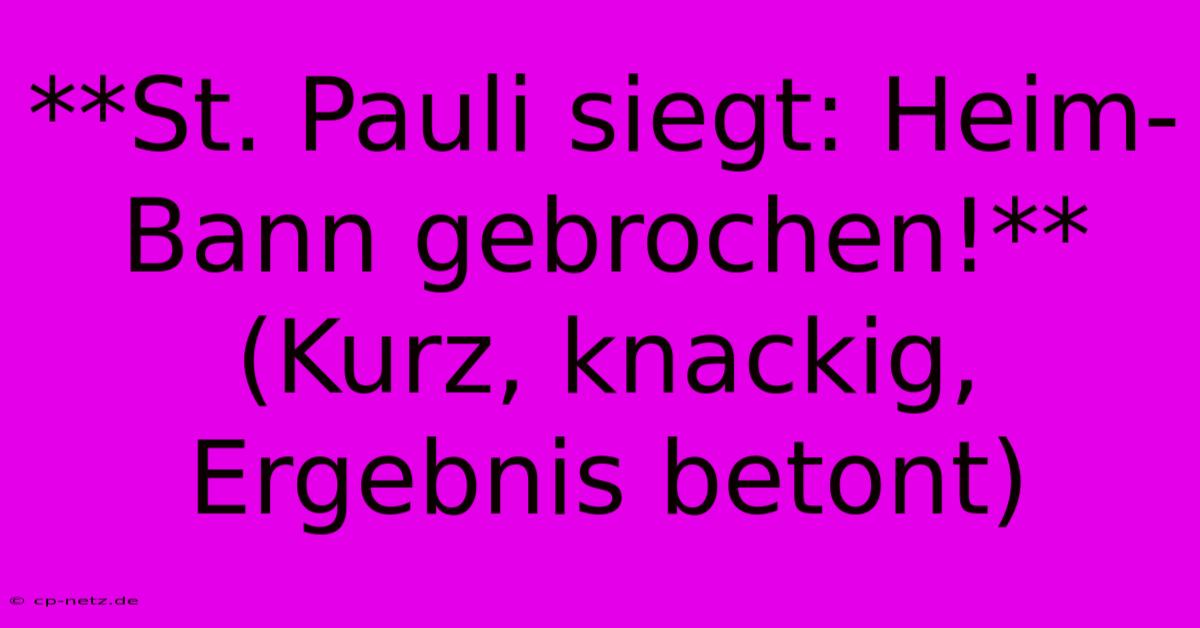 **St. Pauli Siegt: Heim-Bann Gebrochen!** (Kurz, Knackig, Ergebnis Betont)