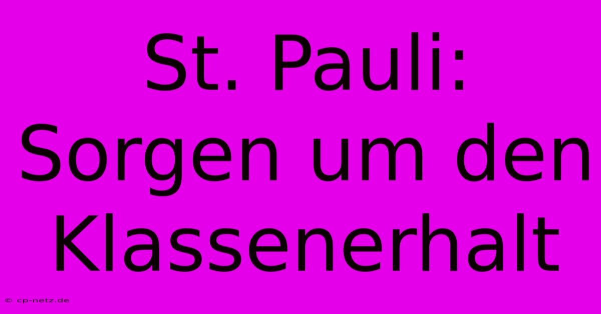 St. Pauli: Sorgen Um Den Klassenerhalt