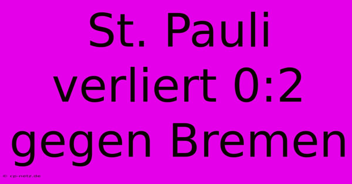 St. Pauli Verliert 0:2 Gegen Bremen