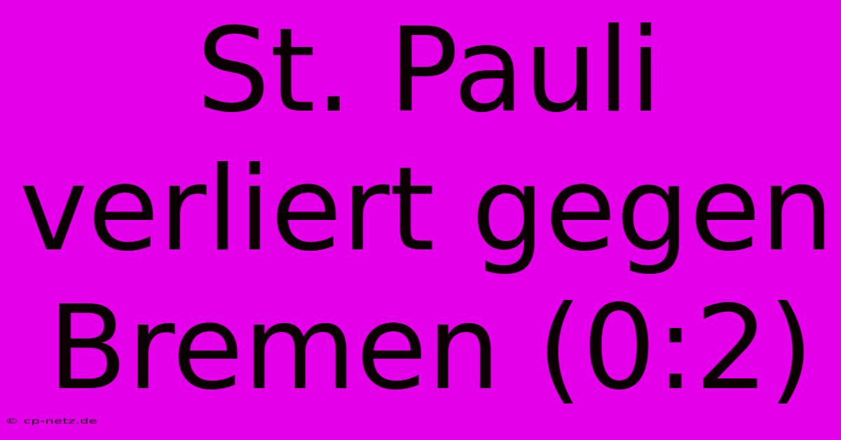 St. Pauli Verliert Gegen Bremen (0:2)