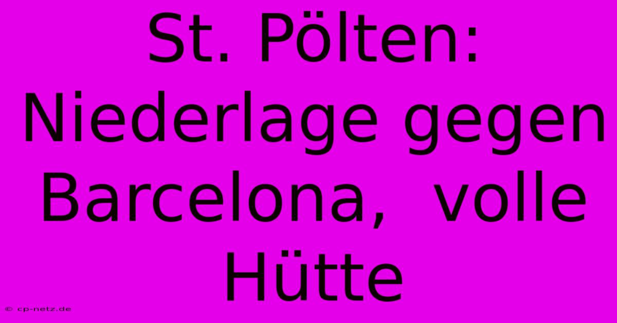 St. Pölten: Niederlage Gegen Barcelona,  Volle Hütte