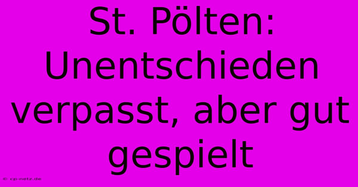 St. Pölten: Unentschieden Verpasst, Aber Gut Gespielt