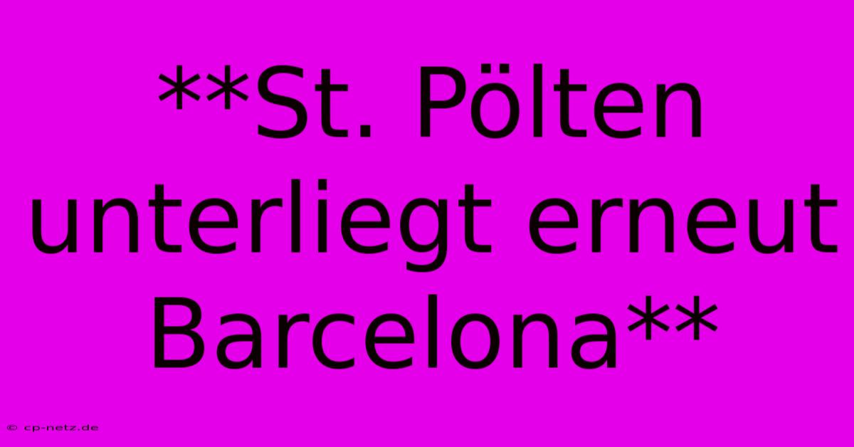 **St. Pölten Unterliegt Erneut Barcelona**