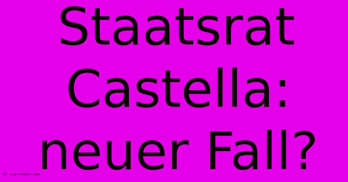 Staatsrat Castella: Neuer Fall?