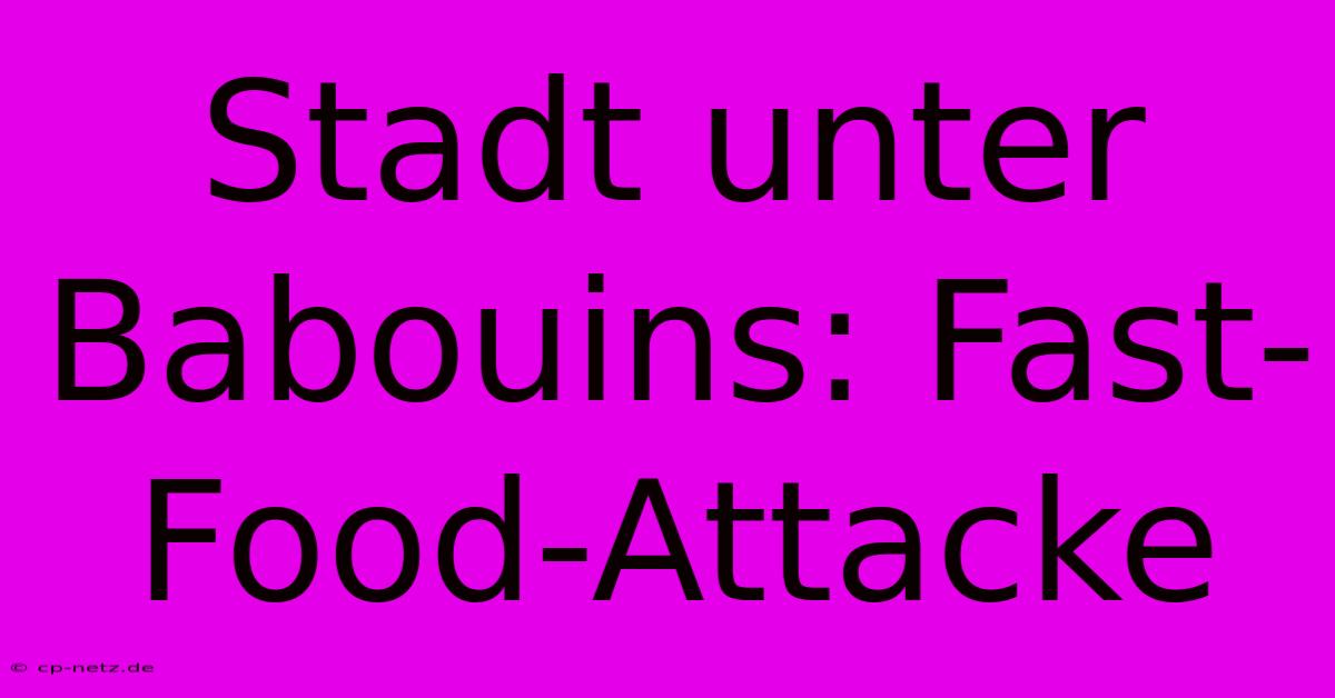 Stadt Unter Babouins: Fast-Food-Attacke