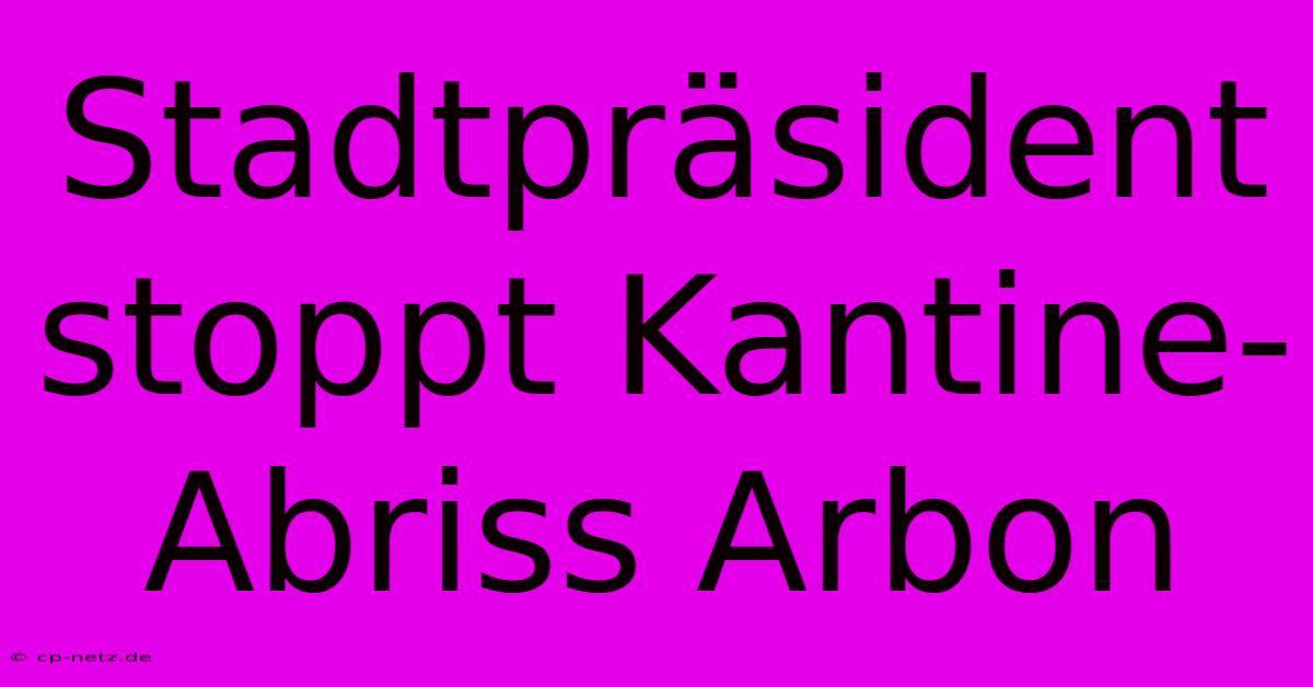 Stadtpräsident Stoppt Kantine-Abriss Arbon