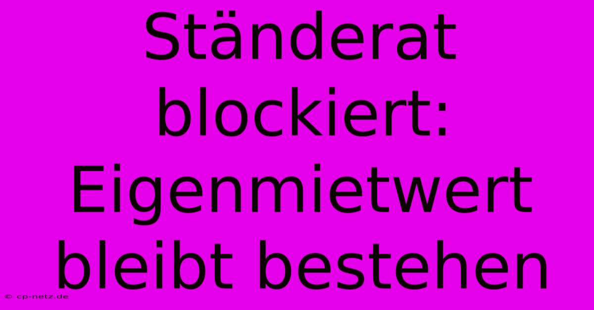 Ständerat Blockiert: Eigenmietwert Bleibt Bestehen