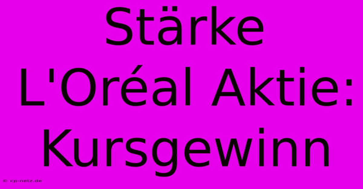 Stärke L'Oréal Aktie: Kursgewinn