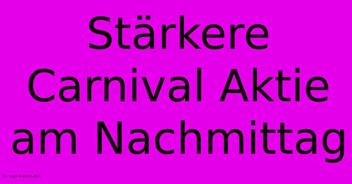 Stärkere Carnival Aktie Am Nachmittag