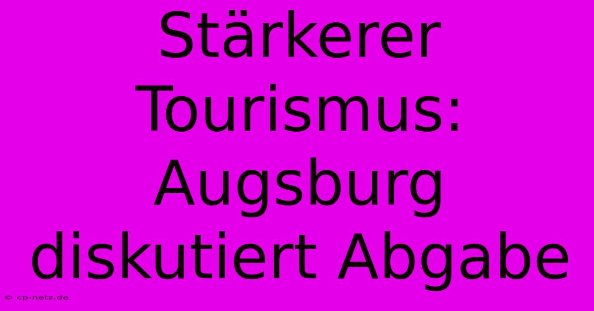 Stärkerer Tourismus: Augsburg Diskutiert Abgabe