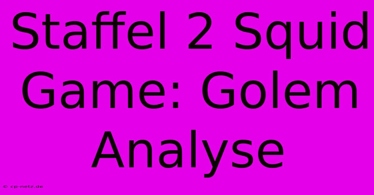 Staffel 2 Squid Game: Golem Analyse